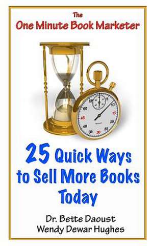 25 Quick Ways to Sell More Books Today de Dr Bette Daoust