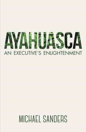 Ayahuasca de Michael Sanders