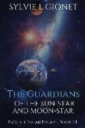 The Guardians of Sun-Star and Moon-Star de Sylvie L Gionet