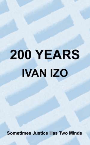 200 Years: Sometimes Justice Has Two Minds de Ivan Izo