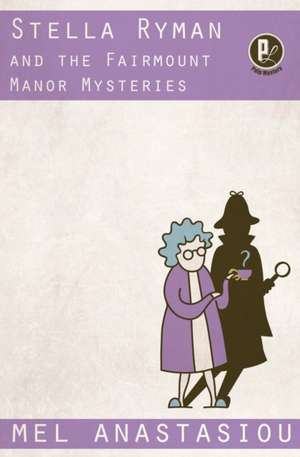 Stella Ryman and the Fairmount Manor Mysteries de Mel Anastasiou