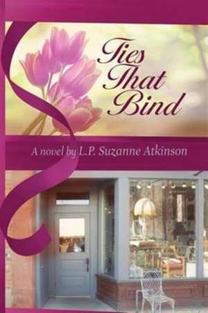 Ties That Bind de L. P. Suzanne Atkinson