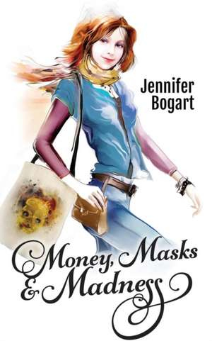 Money, Masks & Madness de Jennifer Bogart