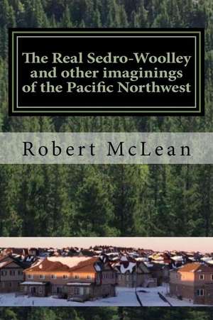 The Real Sedro-Woolley and Other Imaginings of the Pacific Northwest