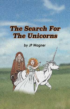 The Search for the Unicorns de J P Wagner