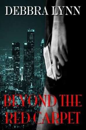 Beyond the Red Carpet de Debbra Lynn