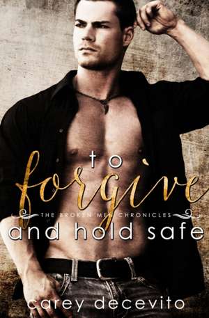 To Forgive & Hold Safe de Carey Decevito