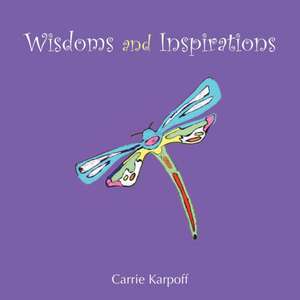 Wisdoms and Inspirations de Carrie Karpoff