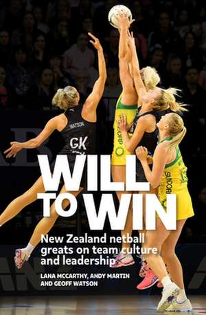 Will to Win: New Zealand netball greats on team culture and leadership de Dr. Lana McCarthy