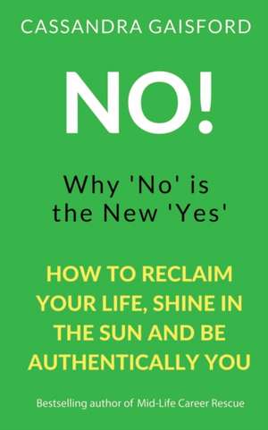 No! Why 'No' is the New 'Yes' de Cassandra Gaisford