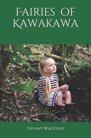 Fairies of Kawakawa de Tiffany Wagstaff