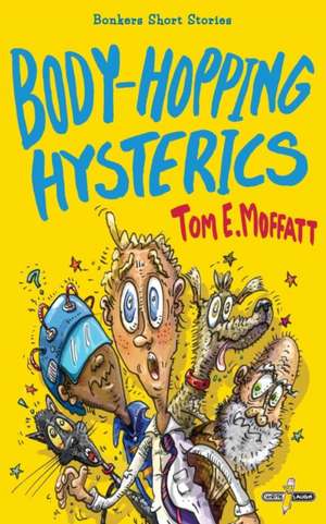 Body-Hopping Hysterics de Tom E. Moffatt