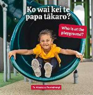 Ko wai kei te papa t karo? Who is at the playground? de Te Ataakura Pewhairangi