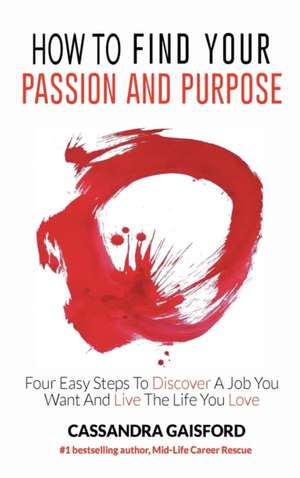 How to Find Your Passion and Purpose de Cassandra Gaisford