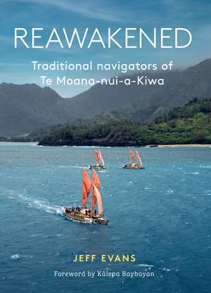 Reawakened: Traditional Navigators of Te Moana-nui-a-Kiwa de Jeff Evans