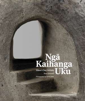 Nga Kaihanga Uku: Maori Clay Artists de Baye Pewhairangi Riddell