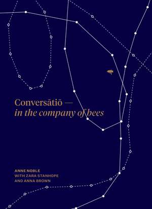 Conversātiō: In the company of bees de Anne Noble