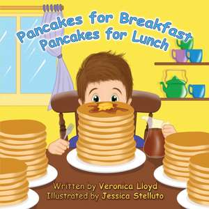 Pancakes for Breakfast, Pancakes for Lunch de Veronica M Lloyd