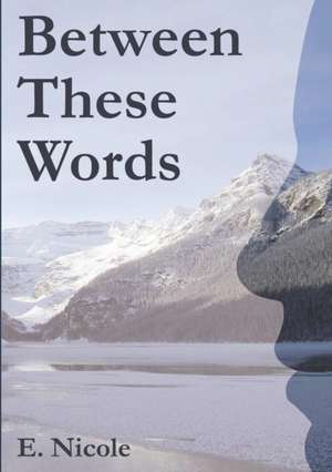 Between These Words de E. Nicole
