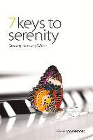 7 Keys to Serenity: Creating Harmony Within Volume 1 de Serge Mazerand