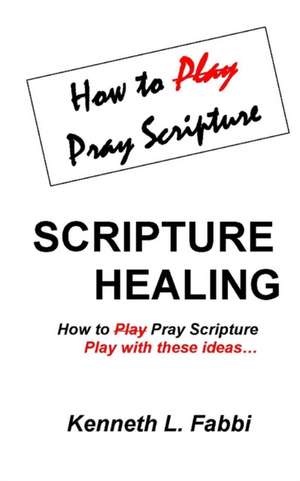 Scripture Healing de Kenneth L Fabbi