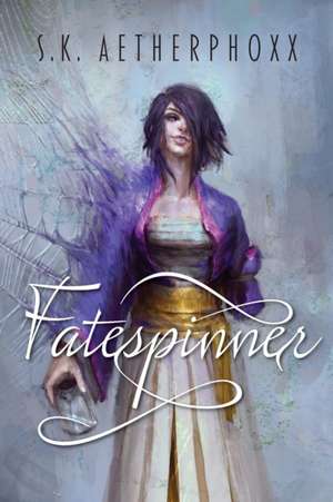 Fatespinner de S. K. Aetherphoxx