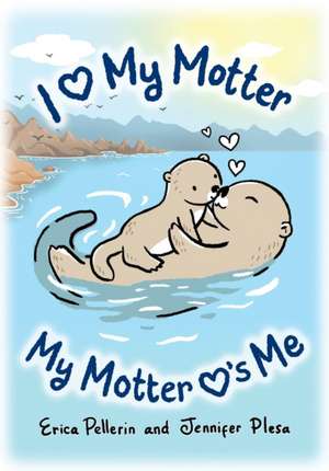 I Love My Motter: My Motter Loves Me de Jennifer Plesa