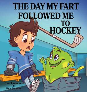 The Day My Fart Followed Me To Hockey de Sam Lawrence