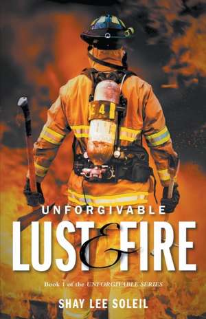 Unforgivable Lust & Fire de Shay Lee Soleil