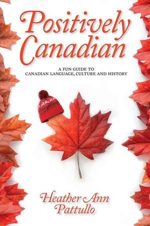 Positively Canadian de Heather Ann Pattullo