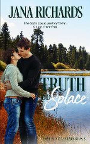 Truth and Solace de Jana Richards