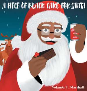 A Piece of Black Cake for Santa de Yolanda T. Marshall