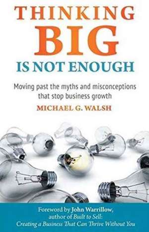 Thinking Big Is Not Enough de Michael Walsh