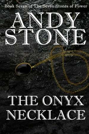 The Onyx Necklace - Book Seven of the Seven Stones of Power de Andy Stone