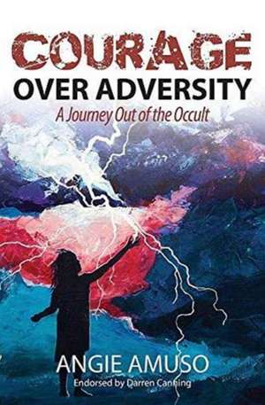 Courage Over Adversity de Angie Amuso