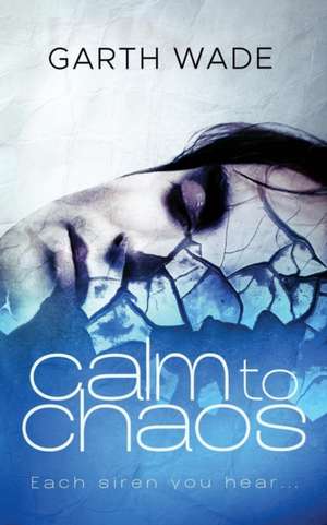 Calm to Chaos de Garth Wade