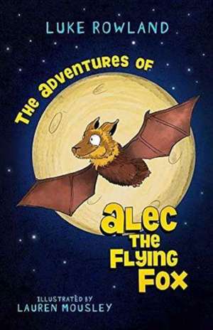 The Adventures of Alec the Flying-Fox de Rowland Luke