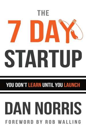 The 7 Day Startup de Dan Norris