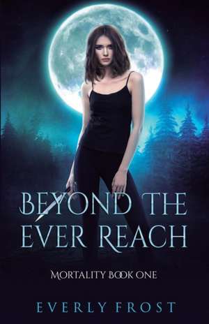 Beyond the Ever Reach de Everly Frost