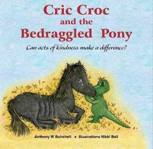 Cric Croc and the Bedraggled Pony de Anthony Buirchell