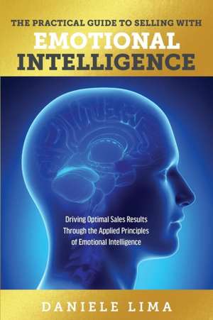 The Practical Guide to Selling with Emotional Intelligence de Daniele Lima