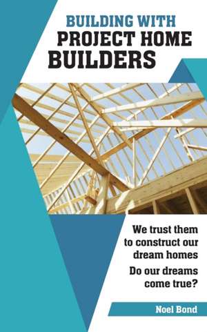 Building with Project Home Builders de Noel Bond