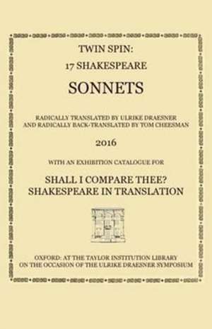 Twin Spin - 17 Shakespeare Sonnets Radically Translated and Back-Translated by Ulrike Draesner and Tom Cheesman de William Shakespeare