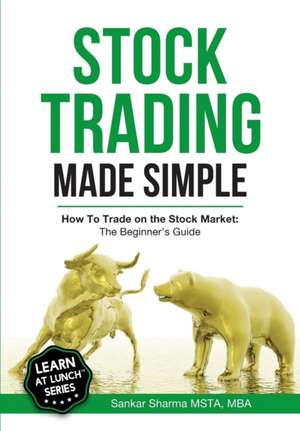 Stock Trading Made Simple de Sankar Sharma