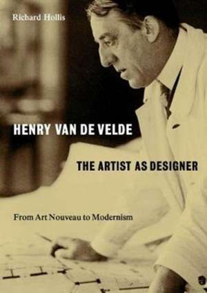 Henry van de Velde: The Artist as Designer de Richard Hollis