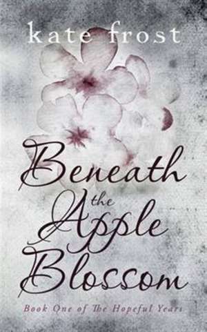 Frost, K: Beneath the Apple Blossom