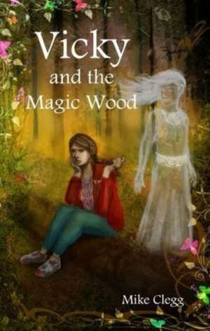 Vicky and the Magic Wood de Mike Clegg