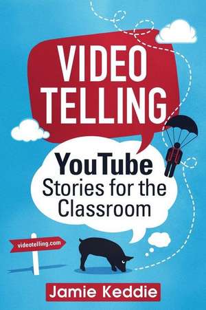 Videotelling: YouTube Stories for the Classroom de Jamie Keddie