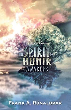 The Spirit of Hunir Awakens - Questions & Answers de Frank A Rúnaldrar