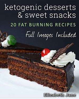 Ketogenic Desserts and Sweet Snacks de Elizabeth Jane